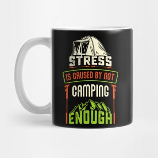 Stress Is Caused By Not Camping - Camping Tshirt Mug